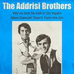 We've Got to Get It on Again / Slow Dancin' Don't Turn Me On (Rerecorded Version) - Single by The Addrisi Brothers album reviews, ratings, credits
