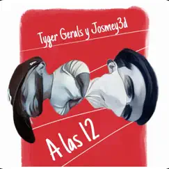 A Las 12 - Single by Josmey3d & Tyger Gerals album reviews, ratings, credits