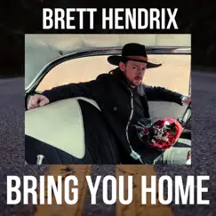 Bring You Home - Single by Brett Hendrix album reviews, ratings, credits