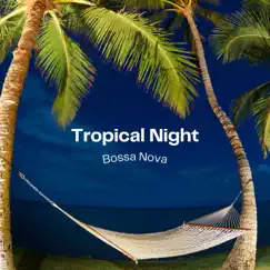 Tropical Night Bossa Nova by Jazz Bossa Nova, Jazz Playlist & Bossa Nova Jazz album reviews, ratings, credits