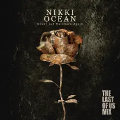 Never Let Me Down Again (The Last of Us Mix) - Single by Nikki Ocean album reviews, ratings, credits