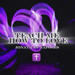Teach Me How To Love - Single by Jonathan Napoles album reviews, ratings, credits