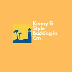 Kenny G Style Backing in Cm Song Lyrics