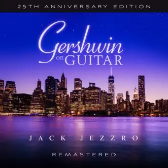 Gershwin on Guitar (25th Anniversary Edition Remastered 2022) by Jack Jezzro album download
