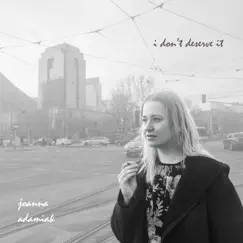 I Don't Deserve It - Single by Joanna Adamiak album reviews, ratings, credits