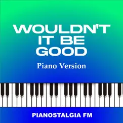 Wouldn't It Be Good (Piano Version) Song Lyrics