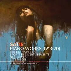 Satie: Piano Works (1913-20), Vol. 2 – Children’s Pieces, Sport et divertissements, Nocturnes, Late Pieces by Alessandro Simonetto album reviews, ratings, credits