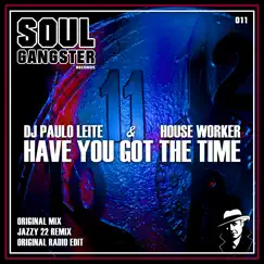 Have You Got the Time - Single by DJ Paulo Leite & House Worker album reviews, ratings, credits