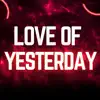Love of Yesterday - Single album lyrics, reviews, download