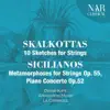 Nikos Skalkottas: 10 Sketches for Strings, Yorgos Sicilianos: Metamorphoses for Strings Op. 55, Piano Concerto Op.52 album lyrics, reviews, download