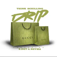 DRIP (feat. S. DOT & SHYMA) - Single by THINK SCHILLING album reviews, ratings, credits