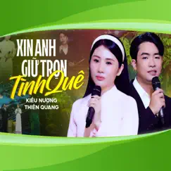 Xin Anh Giữ Trọn Tình Quê - Single by Kiều Nương & Thiên Quang album reviews, ratings, credits