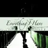 Everything I Have - Single album lyrics, reviews, download
