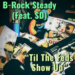 Til the Feds Show Up (feat. SD) - Single by B-Rock Steady album reviews, ratings, credits