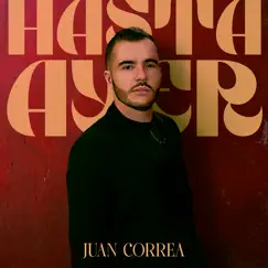 Hasta Ayer - Single by Juan Correa album reviews, ratings, credits