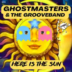 Here Is the Sun - Single by GhostMasters & The GrooveBand album reviews, ratings, credits