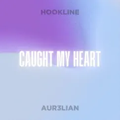 Caught My Heart - Single by Hookline & AUR3LIAN album reviews, ratings, credits