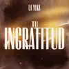 Tu Ingratitud - Single album lyrics, reviews, download