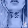 Times Three - Single album lyrics, reviews, download