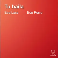 Tu Baila - Single by Ese lara & Ese Perro album reviews, ratings, credits