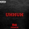 UhHuh (feat. ZellTooTrill) - Single album lyrics, reviews, download