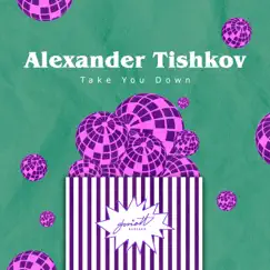 Take You Down - Single by Alexander Tishkov album reviews, ratings, credits