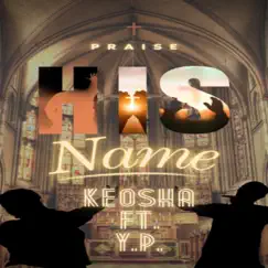Praise His Name (feat. Y.P.) - Single by Keosha album reviews, ratings, credits