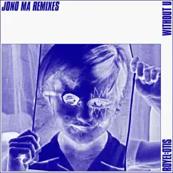 Without U (Jono Ma Warehouse Remix) Song Lyrics