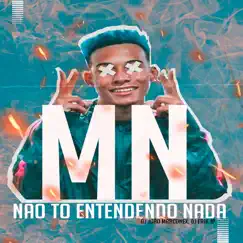 Não Tô Entendendo Nada - Single by MC MN, DJ Erik JP & Love Fluxos album reviews, ratings, credits