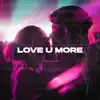 Love U More - Single album lyrics, reviews, download
