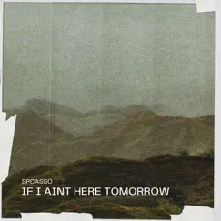 If I Ain't Here Tomorrow - Single by SPCASSO album reviews, ratings, credits