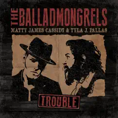 Trouble (feat. Matty James Cassidy & Tyla J. Pallas) by The Balladmongrels album reviews, ratings, credits