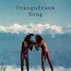 Orangufrank Song - Single album lyrics, reviews, download