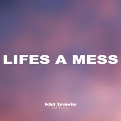Life's a Mess - Single by Kid Travis album reviews, ratings, credits