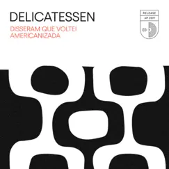 Disseram Que Voltei Americanizada - Single by Delicatessen album reviews, ratings, credits