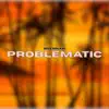 Problematic - Single album lyrics, reviews, download