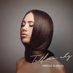 Tell Me Why - Single by Yarosa Burnos album reviews, ratings, credits