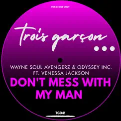 Don't Mess With My Man (feat. Venessa Jackson) - Single by Wayne Soul Avengerz & Odyssey Inc. album reviews, ratings, credits
