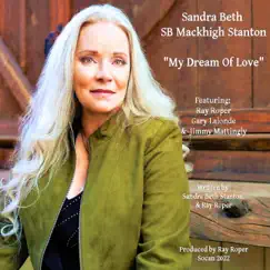 My Dream of Love (feat. Ray Roper, Gary Lalonde & Jimmy Mattingly) - Single by Sandra Beth SB Mackhigh Stanton album reviews, ratings, credits