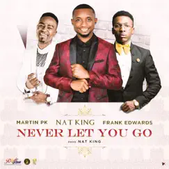 Never Let You Go - Single by Nat King, Martin Pk & Frank Edwards album reviews, ratings, credits