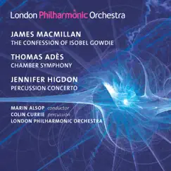 MacMillan: The Confession of Isobel Gowdie - Adès: Chamber Symphony No. 2 - Higdon: Percussion Concerto by Marin Alsop, London Philharmonic Orchestra & Colin Currie album reviews, ratings, credits