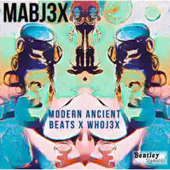 Mabj3X (feat. WhoJ3x) by Modern Ancient Beats album reviews, ratings, credits