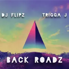 Back Roadz (feat. Trigga J) Song Lyrics