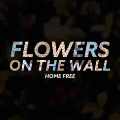 Flowers on the Wall - Single by Home Free album reviews, ratings, credits