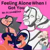 Feeling Alone When I Got You (feat. Wes Yee) - Single album lyrics, reviews, download