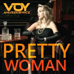 Pretty Woman - Single by Voy Anuszkiewicz album reviews, ratings, credits