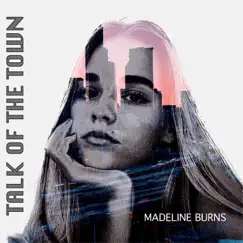 Talk of the Town - Single by Madeline Burns album reviews, ratings, credits