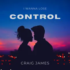 I Wanna Lose Control - Single by Craig James album reviews, ratings, credits