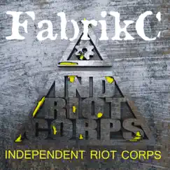 Independent Riot Corps - EP by FabrikC album reviews, ratings, credits