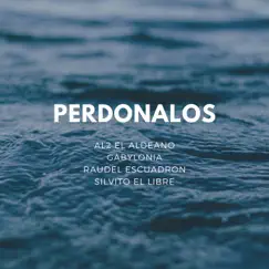 Perdonalos (feat. Raudel Escuadron & Gabylonia) - Single by La Cueva Mokoya, Al2 El Aldeano & Silvito el Libre album reviews, ratings, credits